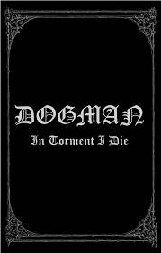 Dogman (BHZ) : In Torment I Die
